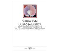 La sposa mistica. Corpi terreni, erotismo divino. Dal «Cantico dei cantici» a Paul Celan (I millenni)
