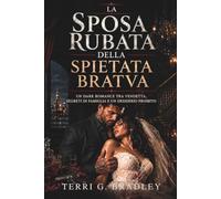 La sposa rubata della spietata Bratva: Un dark romance tra vendetta, segreti di famiglia e un desiderio proibito