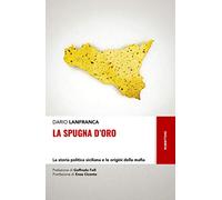 La spugna d'oro. La storia politica siciliana e le origini della mafia (Storie)