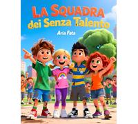 La squadra dei senza talento: Una storia di collaborazione e forza del gruppo (Insieme è meglio)