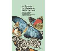 La stagione delle farfalle. Quello che 64 farfalle mi hanno insegnato sui grandi misteri della natura e sul senso della vita