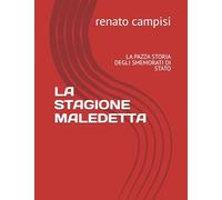 LA STAGIONE MALEDETTA: LA PAZZA STORIA DEGLI SMEMORATI DI STATO (RIFLESSIONI SU UN PAESE CHE HA PERSO LA RAGIONE)