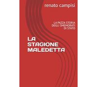 LA STAGIONE MALEDETTA: LA PAZZA STORIA DEGLI SMEMORATI DI STATO (RIFLESSIONI SU UN PAESE CHE HA PERSO LA RAGIONE)