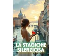 LA STAGIONE SILENZIOSA (Italian Edition): Un romanzo di amore, tradizione e rinascita nella Venezia che lotta per la sua anima (Italian Romance Novels)