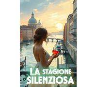 LA STAGIONE SILENZIOSA (Italian Edition): Un romanzo di amore, tradizione e rinascita nella Venezia che lotta per la sua anima (Italian Romance ... A Contemporary Romance Series in Italian)