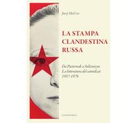 La stampa clandestina russa. Da Pasternak a Solženicyn. La letteratura del samidzat (1957-1976) (Il sogno di Gutenberg)