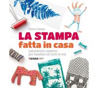 La stampa fatta in casa. Laboratorio creativo per bambini di tutte le età. Nuova ediz.