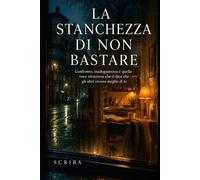 La stanchezza di non bastare: Confronto, inadeguatezza e quella voce silenziosa che ti dice che gli altri vivono meglio di te