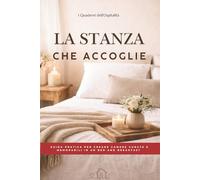 La stanza che accoglie: Guida pratica per creare camere curate e memorabili in un bed and breakfast (I Quaderni dell'Ospitalità)