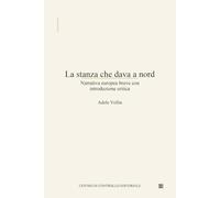 La stanza che dava a nord: Narrativa europea breve con introduzione critica (Biblioteca Ritrovata)