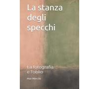 La stanza degli specchi: La fotografia e l'oblio (Romanzi)
