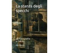 La stanza degli specchi: La fotografia e l'oblio (Romanzi)