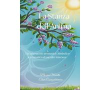 La Stanza dell'Anima: Un laboratorio aromatico, simbolico e cromatico di ascolto interiore (Alchimia dell'Anima)