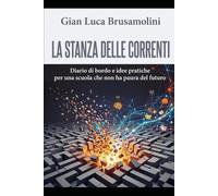 La stanza delle Correnti: Diario di bordo e idee pratiche per una scuola che non ha paura del futuro