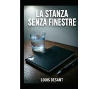 La Stanza Senza Finestre: Un thriller psicologico sulla verità che distrugge e su ciò che resta quando smetti di mentire