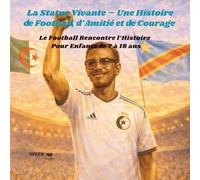 La Statue Vivante - Une Histoire de Football, d’Amitié et de Courage: Le Football Rencontre l’Histoire - Pour Enfants de 7 à 18 ans