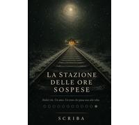 La stazione delle ore sospese: Dodici vite. Un anno. Un treno che passa una sola volta.