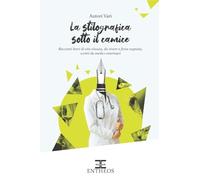 La stilografica sotto il camice. Racconti brevi di vita vissuta, da vivere o forse sognata, scritti da medici veterinari (I racconti di Entheos)