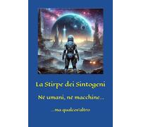 La Stirpe dei Sintogeni: Né umani, né macchine - Qualcos’altro (Giovanni Leone)