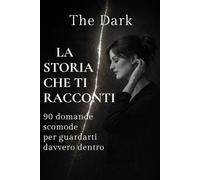 La storia che ti racconti: 90 domande per smettere di raccontartela e guardarti davvero dentro
