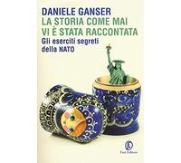 La storia come mai vi è stata raccontata. Gli eserciti segreti della Nato (Le terre)