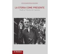 La storia come presente. Studi su Vittorio De Caprariis (Pubblicazioni dell'Istituto italiano per gli studi storici)