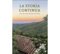 La storia Continua: For all who dream of Italy