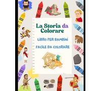 La Storia da Colorare: Libro per bambini facile da Colorare (Libri per bambini facile da Colorare)