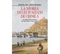 La storia degli italiani di Crimea: La migrazione italiana tra Mar Nero e Mar d’Azov (Storie generali e particolari)