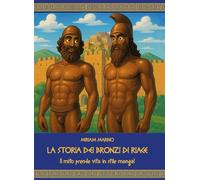 La storia dei Bronzi di Riace. Il mito prende vita in stile manga! (Omnibus)