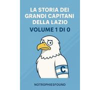 La storia dei grandi capitani della Lazio: Volume 1 di 0 (No trophies found)