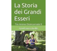La Storia dei Grandi Esseri.: Tre Anime Disincarnate II (Siris una nuova visione della conoscenza)