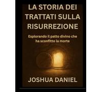 LA STORIA DEI TRATTATI SULLA RISURREZIONE: Esplorando il patto divino che ha sconfitto la morte