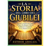 LA STORIA DEL LIBRO DEI GIUBILEI: Quando La Torah Fu Raccontata Di Nuovo Per Difendere L'alleanza Il Sabato E La Circoncisione In Un Momento Di Crisi