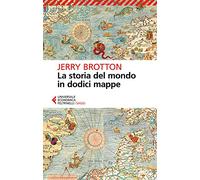 La storia del mondo in dodici mappe (Universale economica. Saggi)