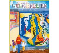 La storia del muro di Berlino. Un inno alla libertà. Ediz. a colori (Storie per ogni età)