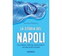 La storia del Napoli. Dalle origini al trionfo del quarto scudetto: cent'anni colorati d'azzurro (Grande sport)