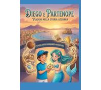 La Storia del Napoli Raccontata da Due Piccoli Eroi: Diego e Partenope: Dal mito di Maradona ai giorni nostri: il Napoli narrato ai più piccoli