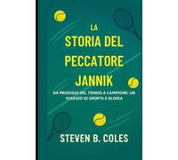 La storia del peccatore Jannik: Da prodigio del tennis a campione: un viaggio di grinta e gloria