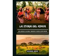 LA STORIA DEL POPOLO DEL KENYA: Una cronaca di cultura, tradizioni e ascesa di una nazione (Italian Edition) (Le civiltà che hanno plasmato il mondo)