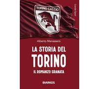 La storia del Torino. Il romanzo granata (Grande sport)