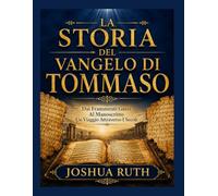 LA STORIA DEL VANGELO DI TOMMASO: Dai Frammenti Greci Al Manoscritto Un Viaggio Attraverso I Secoli