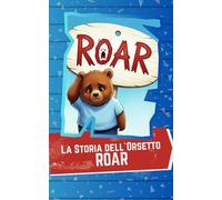 La storia dell`Orsetto ROAR: storia divertente per bambini, storia illustrata, breve e con caratteri grandi. simpatica storia