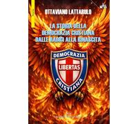 La storia della Democrazia Cristiana dalle radici alla rinascita