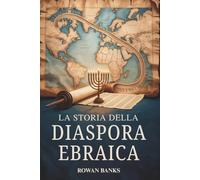 La Storia Della Diaspora Ebraica: Un Impatto Globale della Migrazione Ebraica, della Sopravvivenza e Dell'influenza Culturale