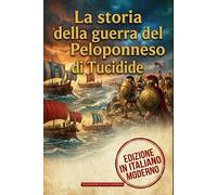 La storia della guerra del Peloponneso: Edizione integrale in Italiano Moderno, annotata con analisi strategica e politica