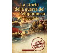 La storia della guerra del Peloponneso: Edizione integrale in Italiano Moderno, annotata con analisi strategica e politica