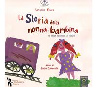La storia della nonna bambina. La Shoah raccontata ai bambini (I tematolibri)