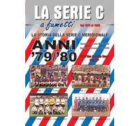 LA STORIA DELLA SERIE C MERIDIONALE: ANNI '79/'80: Serie C1 girone B e Serie C2 girone D 1979/80 (LA SERIE C A FUMETTI)