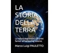 LA STORIA DELLA TERRA: La natura degli eventi dai primi farmer all’harvesting odierno